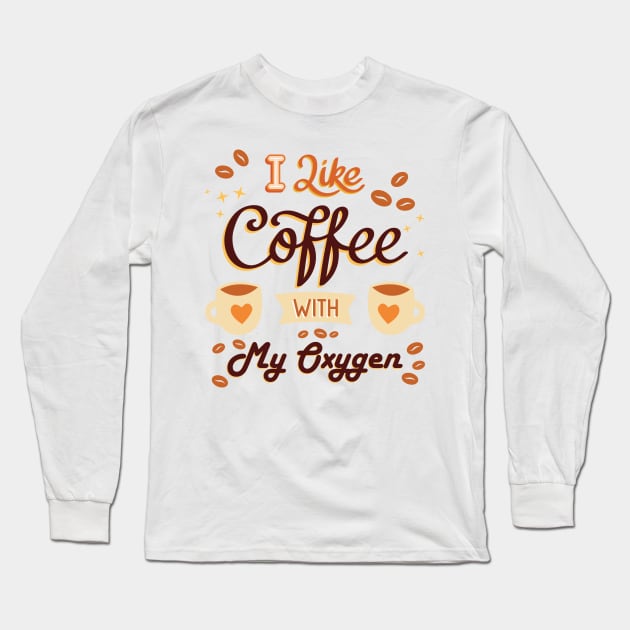 I like coffee with my oxygen Long Sleeve T-Shirt by mohamedayman1